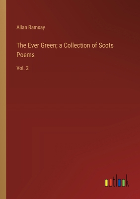The Ever Green; a Collection of Scots Poems: Vo... 3385242029 Book Cover