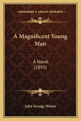 A Magnificent Young Man: A Novel (1895) 1164536648 Book Cover