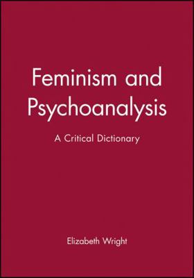 Feminism and Psychoanalysis: A Critical Dictionary 0631183477 Book Cover