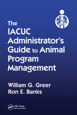 The IACUC Administrator's Guide to Animal Progr... 0367575027 Book Cover