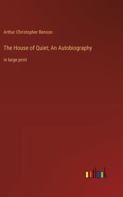 The House of Quiet; An Autobiography: in large ... 336837429X Book Cover