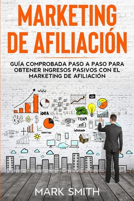 Marketing de Afiliación: Guía Comprobada Paso a... [Spanish] 1677319909 Book Cover