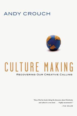 Culture Making: Recovering Our Creative Calling 0830833943 Book Cover