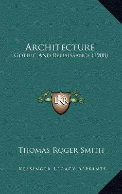 Architecture: Gothic and Renaissance (1908) 1164748769 Book Cover