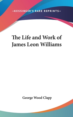 The Life and Work of James Leon Williams 0548069786 Book Cover