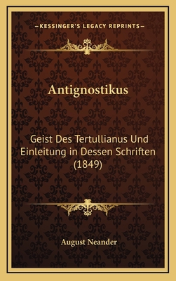 Antignostikus: Geist Des Tertullianus Und Einle... [German] 116795436X Book Cover