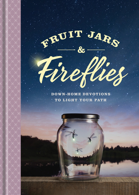 Fruit Jars and Fireflies: Down-Home Devotions t... 1496444493 Book Cover