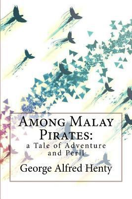 Among Malay Pirates: a Tale of Adventure and Pe... 1545287813 Book Cover