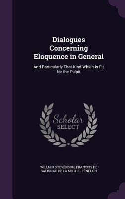 Dialogues Concerning Eloquence in General: And ... 1341339424 Book Cover