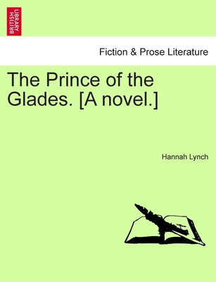 The Prince of the Glades. [A novel.] Vol. I 124118562X Book Cover