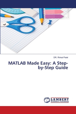 MATLAB Made Easy: A Step-by-Step Guide 6208438624 Book Cover