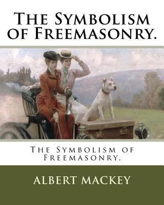 The Symbolism of Freemasonry. 1985820137 Book Cover