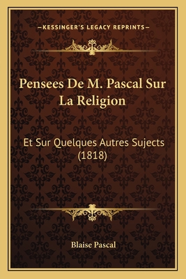 Pensees De M. Pascal Sur La Religion: Et Sur Qu... [French] 1168122120 Book Cover