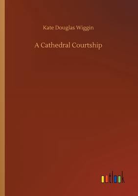 A Cathedral Courtship 3732657248 Book Cover