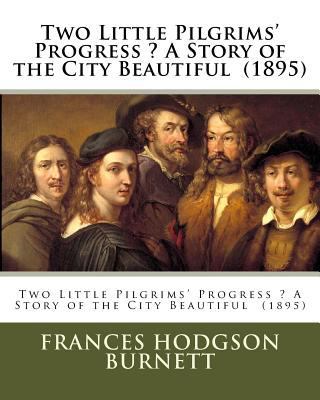 Two Little Pilgrims' Progress ? A Story of the ... 171734769X Book Cover