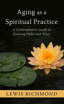 Aging as a Spiritual Practice: A Contemplative ... [Large Print] 1410494764 Book Cover