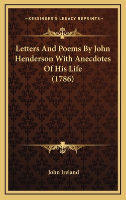Letters and Poems by John Henderson with Anecdo... 1164365584 Book Cover