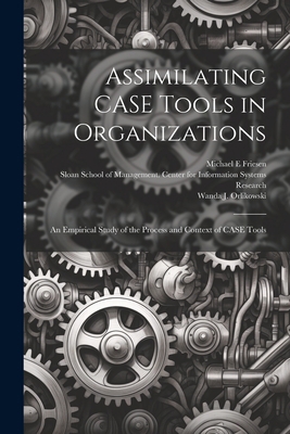Assimilating CASE Tools in Organizations: An Em... 1021502685 Book Cover