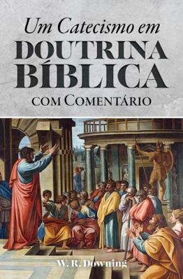 Catechism on Bible Doctrine with Commentary (Portugese) : An Introductory Study of Bible Doctrine in the Form of a Catechism with Commentary