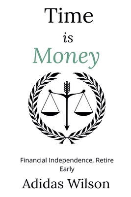 Time Is Money - Financial Independence, Retire ... 1393638457 Book Cover