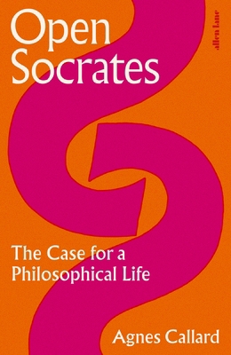 Open Socrates: The Case for a Philosophical Life 0241476194 Book Cover