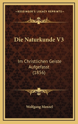 Die Naturkunde V3: Im Christlichen Geiste Aufge... [German] 1168603277 Book Cover