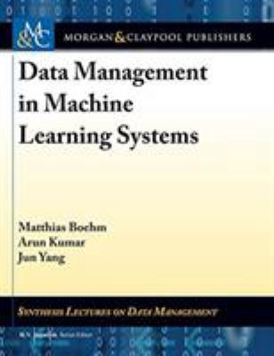 Data Management in Machine Learning Systems 1681734982 Book Cover