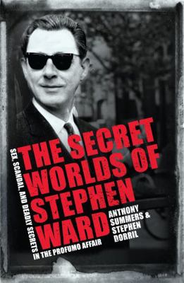 The Secret Worlds of Stephen Ward: Sex, Scandal... 1472216644 Book Cover