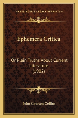 Ephemera Critica: Or Plain Truths About Current... 1164635557 Book Cover