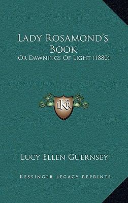 Lady Rosamond's Book: Or Dawnings Of Light (1880) 1166664007 Book Cover