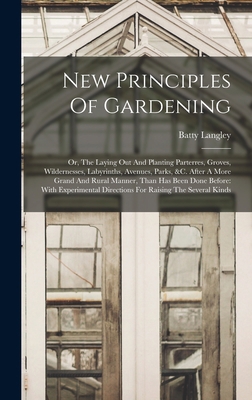 New Principles Of Gardening: Or, The Laying Out... 1015565557 Book Cover