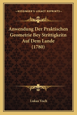 Anwendung Der Praktischen Geometrie Bey Stritti... [German] 1165899892 Book Cover