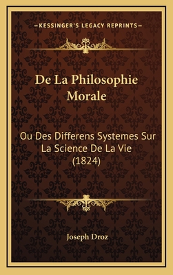 De La Philosophie Morale: Ou Des Differens Syst... [French] 1165455129 Book Cover