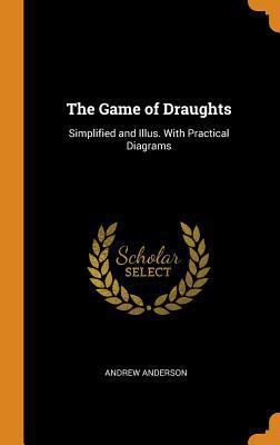 The Game of Draughts: Simplified and Illus. wit... 034368831X Book Cover