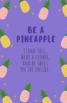 Paperback Be a Pineapple Journal: Purple, Daily Diary, Blank Lined Journal & Notebook for Adults, Teens or Kids Book