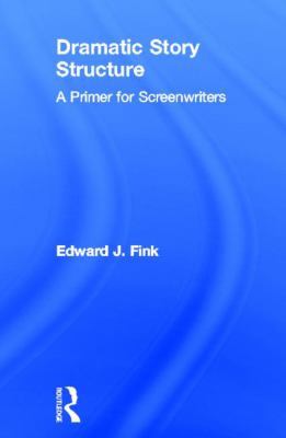 Dramatic Story Structure: A Primer for Screenwr... 0415813697 Book Cover
