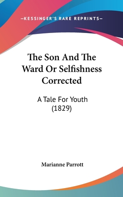 The Son and the Ward or Selfishness Corrected: ... 1104550210 Book Cover