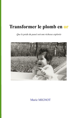 Transformer le plomb en or: Que le poids du pas... [French] B0BCSBGSKZ Book Cover