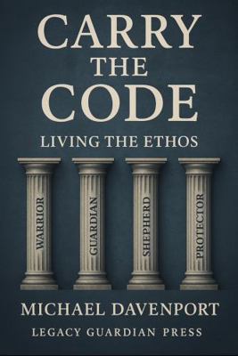 Carry the Code: Warrior - Guardian - Shepherd -... B0G3PWXSVQ Book Cover