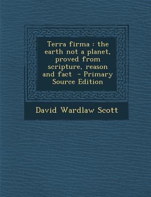 Terra Firma: The Earth Not a Planet, Proved fro... 1289950229 Book Cover