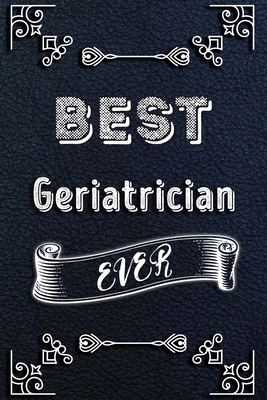 BEST Geriatrician EVER: Lined Health Job Journal, 120 Pages, 6x9, Soft Cover, Matte Finish, Funny Health Job Notebook, Funny Gift
