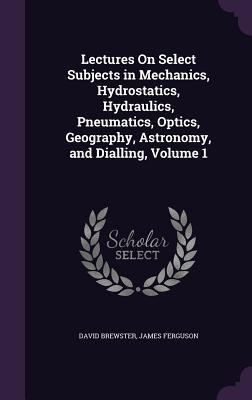 Lectures On Select Subjects in Mechanics, Hydro... 1341309126 Book Cover