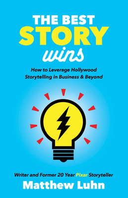 The Best Story Wins: How to Leverage Hollywood ... 1642790206 Book Cover