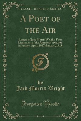 A Poet of the Air: Letters of Jack Morris Wrigh... 1527689859 Book Cover