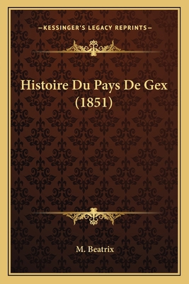 Histoire Du Pays De Gex (1851) [French] 1166800539 Book Cover