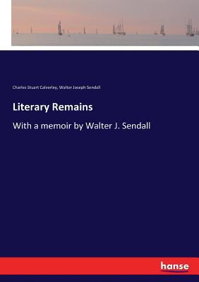 Literary Remains: With a memoir by Walter J. Se... 333709399X Book Cover