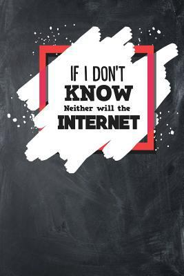 If I Don't Know Neither Will The Internet 1793442754 Book Cover