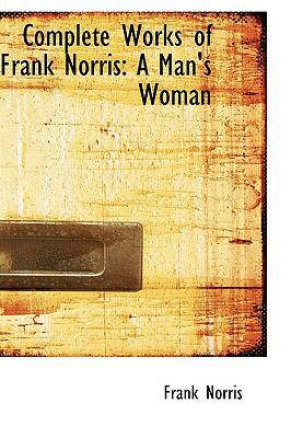 Complete Works of Frank Norris: A Man's Woman 1103438565 Book Cover