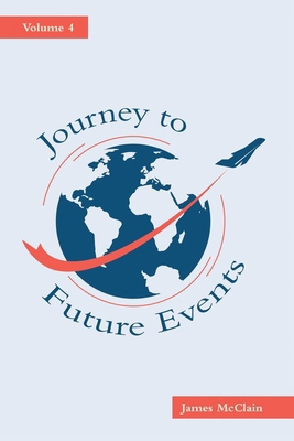 Journey to Future Events: Volume 4 1489751572 Book Cover
