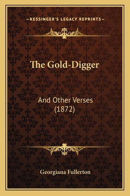 The Gold-Digger: And Other Verses (1872) 1167203399 Book Cover